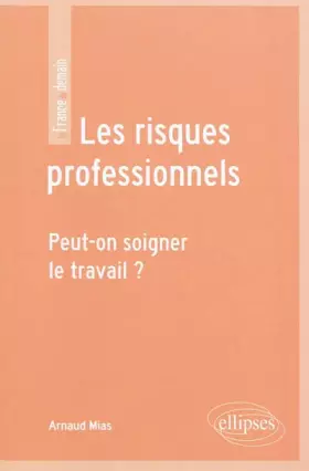 Les risques professionnels - peut-on soigner le travail?