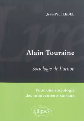 Lire Sociologie de l'action d'Alain Touraine. Pour une sociologie des mouvements sociaux