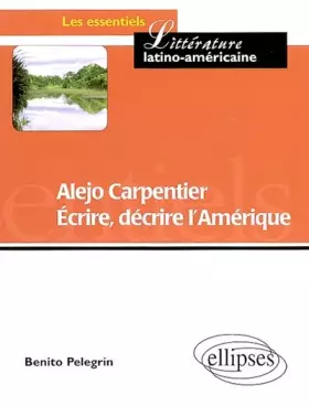 Alejo Carpentier - Ecrire, décrire l'Amérique