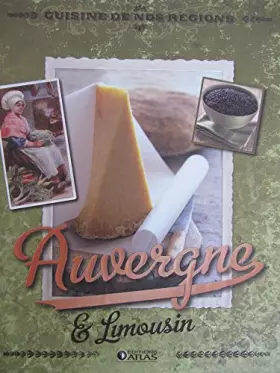 Cuisine de nos régions Auvergne et Limousin - Collectif
