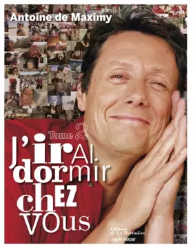 J'irai dormir chez vous. tome 2 - Antoine de Maximy