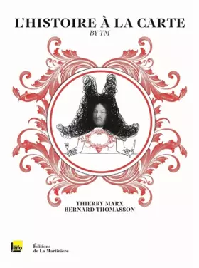 L'Histoire à la carte by TM. Le Livre de l'émission - Thierry Marx, Bernard Thomasson