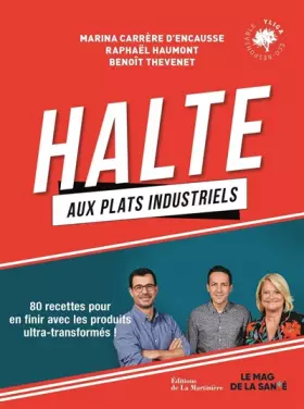 Halte aux plats industriels (Le mag de la santé): 80 recettes pour en finir avec les produits ultra-transformés - Marina Carrère d'Encausse, Raphaël Haumont, Benoît Thevenet