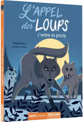 L'APPEL DES LOUPS - TOME 1 L'OMBRE DU GRIZZLY - Pascal BRISSY, Sébastien PELON