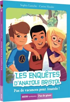 Les enquêtes d'Anatole Bristol, Tome 10: Pas de vacances pour Anatole! - Carine Hinder, Sophie Laroche
