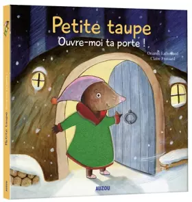 Petite taupe, ouvre-moi ta porte - à toucher (nouvelle edition) - Orianne LALLEMAND, Claire FROSSARD