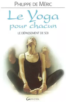 Le yoga pour chacun: Dépassement de soi - Philippe de Méric