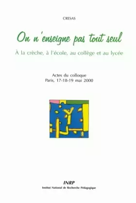 On n'enseigne pas tout seul: À la crèche, à l'école, au collège et au lycée