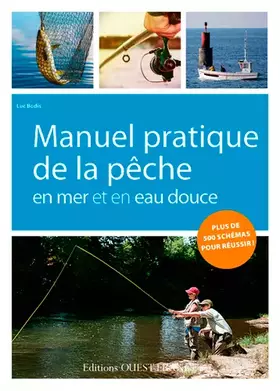 Manuel pratique de la pêche en mer et en eau douce - Luc Bodis