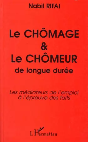 Le chômage et le chômeur de longue durée - les médiateurs de l'emploi à l'epreuve des faits