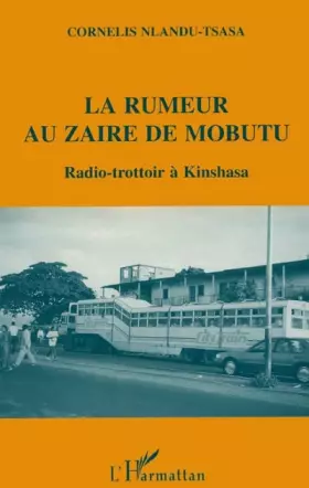 La rumeur au Zaïre de Mobutu: Radio-trottoir à Kinshasa