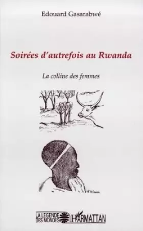 Soirees d'autrefois au Rwanda - la colline des femmes