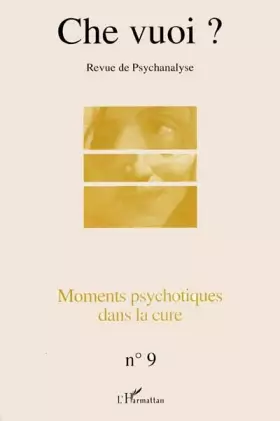 Revue che vuoi n.9: moments psychotiques dans la cure