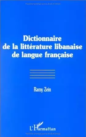 DICTIONNAIRE DE LA LITTÉRATURE LIBANAISE DE LANGUE FRANÇAISE