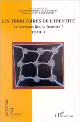 Revue géographie et cultures: les territoires de l'identité - le territoire, lien ou frontière? Tome 1
