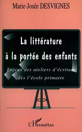 LA LITTERATURE A LA PORTEE DES ENFANTS: Enjeux des ateliers d'écriture dès l'école primaire