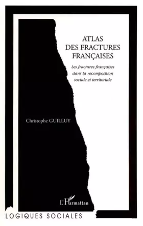 ATLAS DES FRACTURES FRANÇAISES: Les fractures françaises dans la recompostition sociale et territoriale