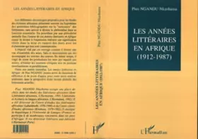 Les années littéraires en Afrique (1912-1987): Tome 1