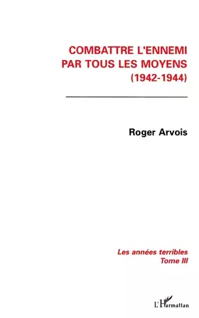 Combattre l'ennemi par tous les moyens (1942-1944) t.3
