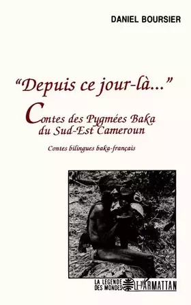 "depuis ce jour-là..." contes des pygmées Baka du Sud-Est Cameroun