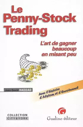Le Penny-Stock Trading: L'art de gagner beaucoup en misant peu - Jean-David Haddad