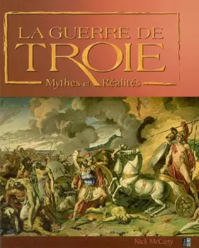 La Guerre de Troie: Mythes et Réalités - Nick McCarty, Malaurie Gout-Distinguin
