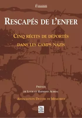 Rescapés de l'enfer - cinq récits de déportés dans les camps nazis