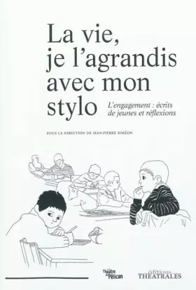 La vie, je l'agrandis avec mon stylo - l'engagement: écrits de jeunes et réflexions