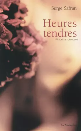 Heures tendres: Fictions amoureuses - Safran Serge