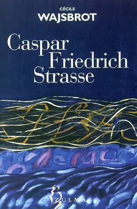 Caspar-Friedrich-Strasse - Cécile Wajsbrot
