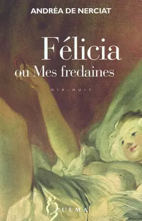 Félicia ou Mes fredaines - Andréa de Nerciat