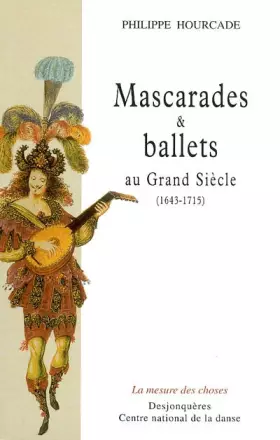 Mascarades et ballets au grand siècle - 1643-1715