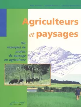 Agriculteurs et paysages: dix exemples de projets de paysage en agriculture