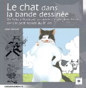 Le chat dans la bande dessinée - de félix à blacksad, un siècle d'espiéglerie féline dans le petit monde du ixe art