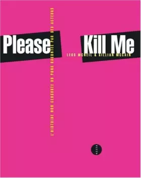 Please Kill Me: L'histoire non censurée du punk racontée par ses acteurs - Legs McNeil, Gillian McCain, Héloïse Esquié