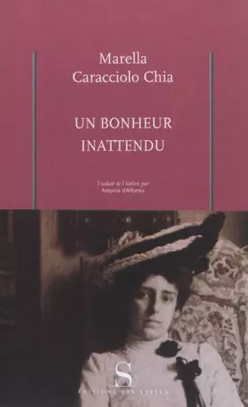 Un bonheur inattendu: L'amour secret de la comtesse Vittoria Colonna et de l'artiste Umberto Boccioni - Marella Caracciolo Chia, Antonio D'Alfonso