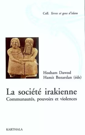 La société irakienne. Communautés, pouvoirs et violences
