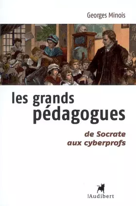 Les Grands pédagogues, de Socrate aux cyberprofs - Georges Minois
