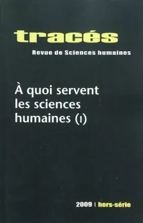 Tracés, n° hors-série/2009: À quoi servent les sciences humaines (I)