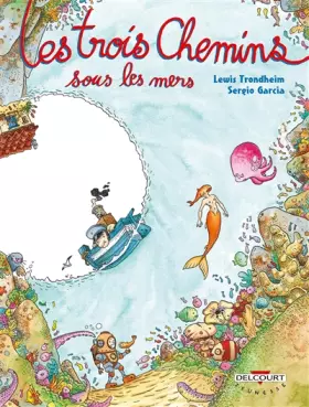 Les Trois Chemins sous les mers - Lewis Trondheim, Sergio Garcia