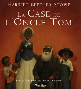 La Case de l'oncle Tom - Harriet Beecher-Stowe, Thomas Leclere, Arthur Leboeuf