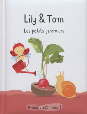Lily & Tom: Les petits jardiniers - Isabelle Gibert
