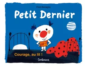 Petit Dernier - Courage, au lit!