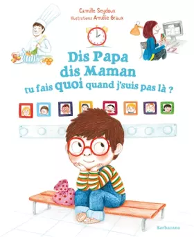 Dis Papa, dis Maman, tu fais quoi quand j'suis pas là?