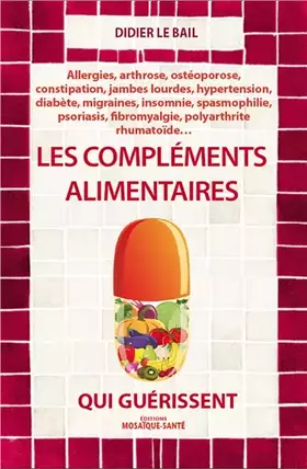 Les compléments alimentaires qui guérissent - Didier Le Bail
