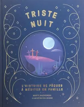 Triste nuit, Jour de joie: L'histoire de Pâques à méditer en famille