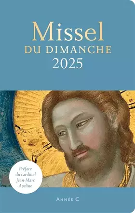 Missel du dimanche 2025 - Bénédicte Delelis, Marie-Laure Durand, Bernard Podvin, Hubert De Boisredon, Dominique Lang, Emmanuelle Billoteau, Christophe Raimbault