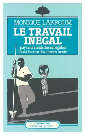 Le travail inégal - paysans et salariés sénégalais face à la crise des années trente