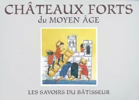Châteaux forts du moyen âge - les savoirs du bâtisseur