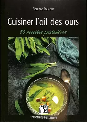 Cuisiner l'ail des ours: 50 recettes printanières